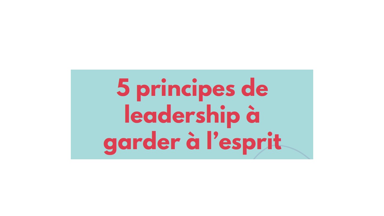 5 principes de leadership à  garder à l’esprit