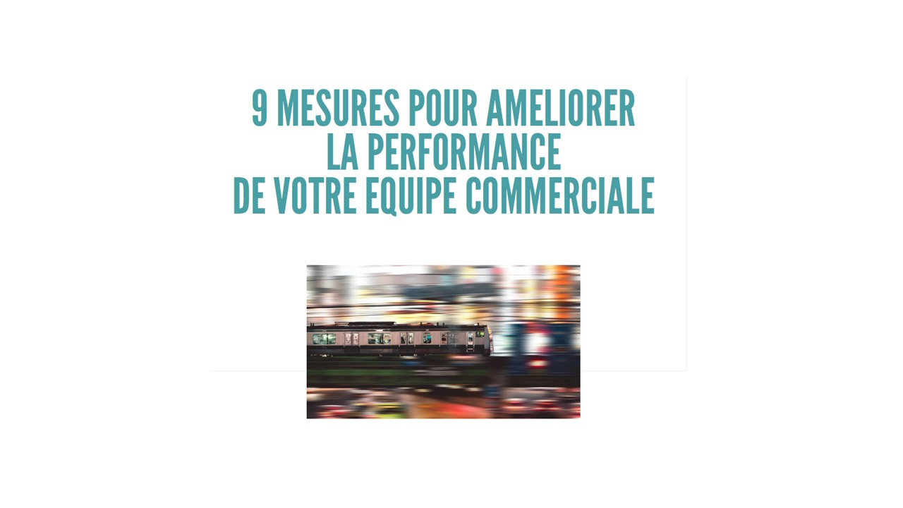 9 mesures pour améliorer la performance de votre équipe commerciale