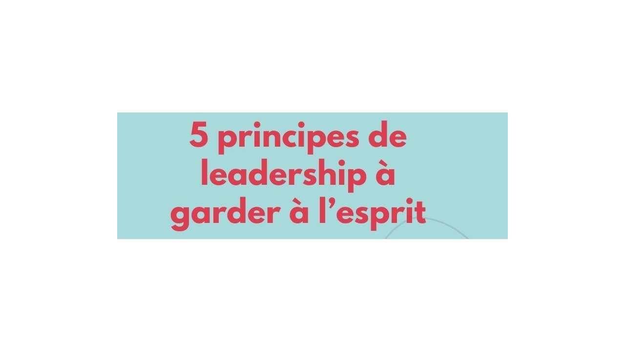 5 principes de leadership à garder à l’esprit